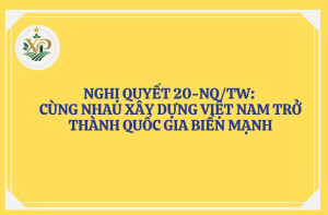 TUYÊN TRUYỀN NGHỊ QUYẾT 20-NQ/TW: CÙNG NHAU XÂY DỰNG VIỆT NAM TRỞ THÀNH QUỐC GIA BIỂN MẠNH