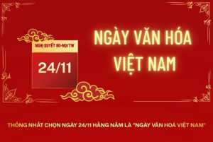 NGÀY VĂN HÓA VIỆT NAM 24/11 – LAN TỎA GIÁ TRỊ VĂN HÓA, VUN ĐẮP SỨC MẠNH DÂN TỘC