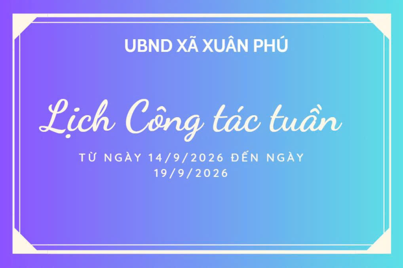 Lịch làm việc của UBND xã Xuân Phú từ ngày 14/9/2026 đến ngày 19/6/2026