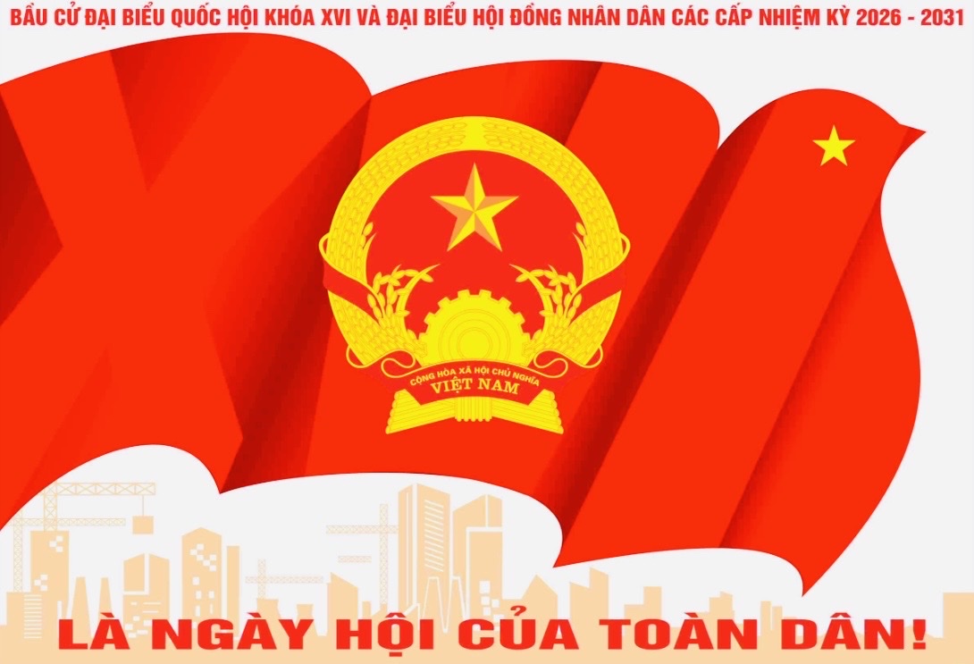 Bài tuyên truyền về cuộc bầu cử đại biểu Quốc hội khóa XVI và đại biểu HĐND các cấp Nhiệm kỳ 2026-2031