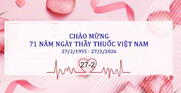 Kỷ niệm 71 năm Ngày Thầy thuốc Việt Nam (27/02/1955 - 27/02/2026)