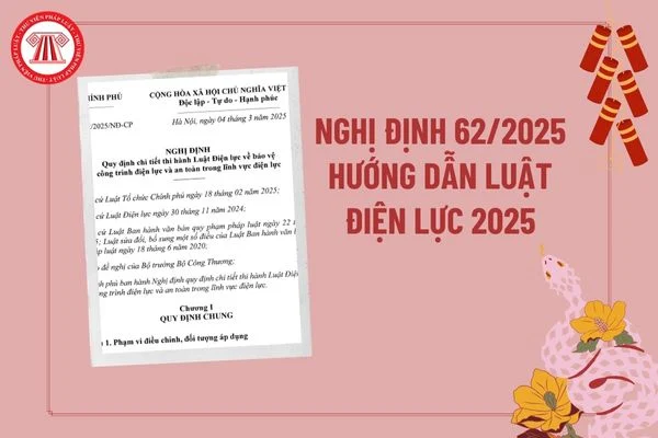 nghi dinh 62 2025 nd cp huong dan luat dien luc ve bao ve cong trinh dien luc