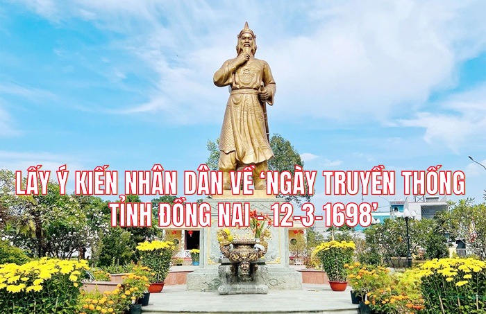 LẤY Ý KIẾN NHÂN DÂN VỀ ‘NGÀY TRUYỀN THỐNG TỈNH ĐỒNG NAI - 12-3-1698’