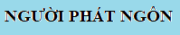 NGƯỜI PHÁT NGÔN