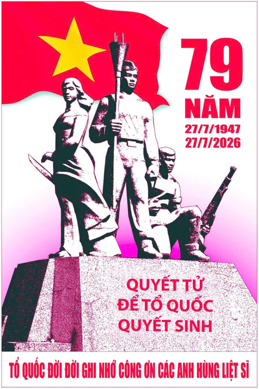BÀI TUYÊN TRUYỀN KỶ NIỆM 79 NĂM NGÀY THƯƠNG BINH LIỆT SĨ (27/7/1945-27/7 /2026)