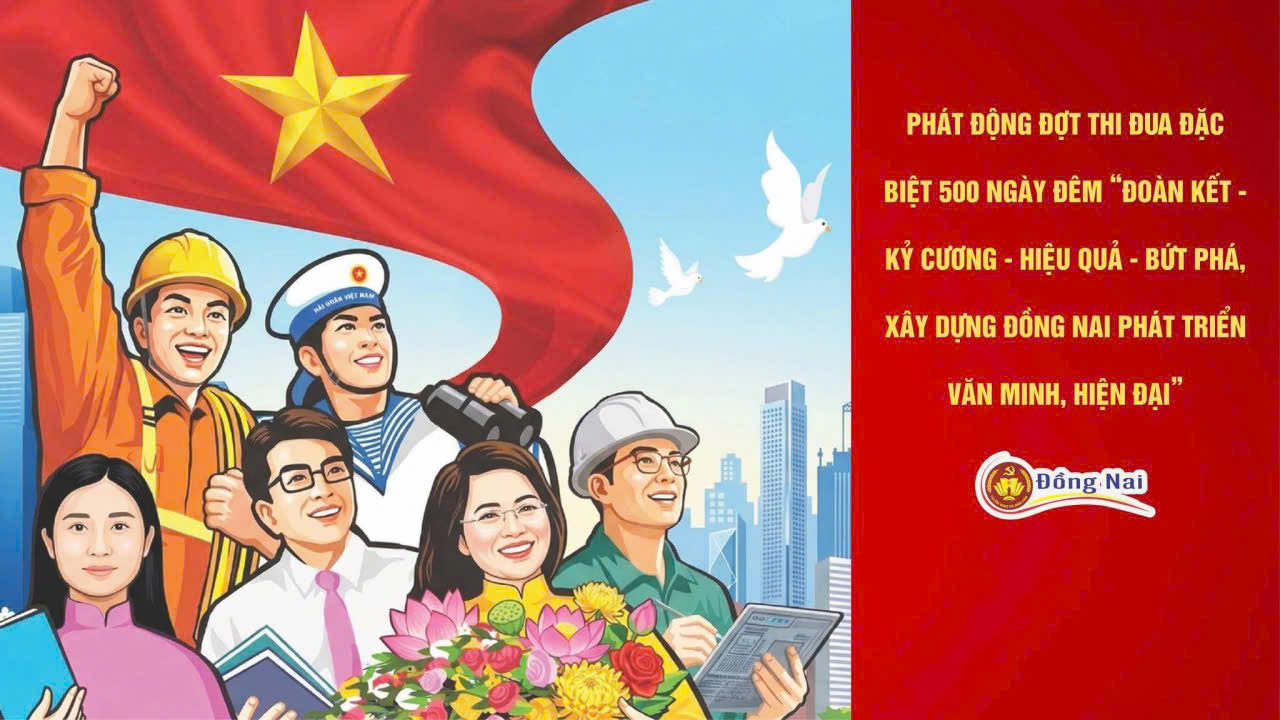 PHÁT ĐỘNG ĐỢT THI ĐUA ĐẶC BIỆT 500 NGÀY ĐÊM "KỶ CƯƠNG - ĐOÀN KẾT - HIỆU QUẢ - BỨT PHÁ, XÂY DỰNG ĐỒNG NAI PHÁT TRIỂN VĂN MINH, HIỆN ĐẠI"