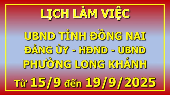 Lịch làm việc UBND tỉnh, Đảng ủy HĐND UBND phường Long Khánh từ 15 9 19 9 2025