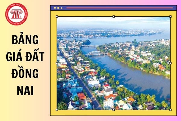 Bảng giá đất Đồng Nai từ 01/01/2026 95 xã phường dự kiến như thế nào?