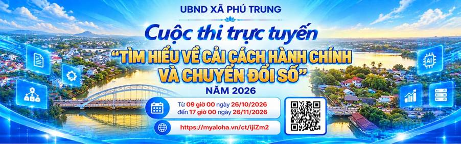 TÍCH CỰC HƯỞNG ỨNG CUỘC THI TRỰC TUYẾN “TÌM HIỂU VỀ CẢI CÁCH HÀNH CHÍNH VÀ CHUYỂN ĐỔI SỐ” NĂM 2026 TRÊN ĐỊA BÀN XÃ PHÚ TRUNG