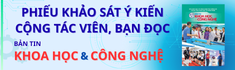 Phiếu khảo sát ý kiến công tác viên, bạn đọc về bản tin Khoa học và Công nghệ