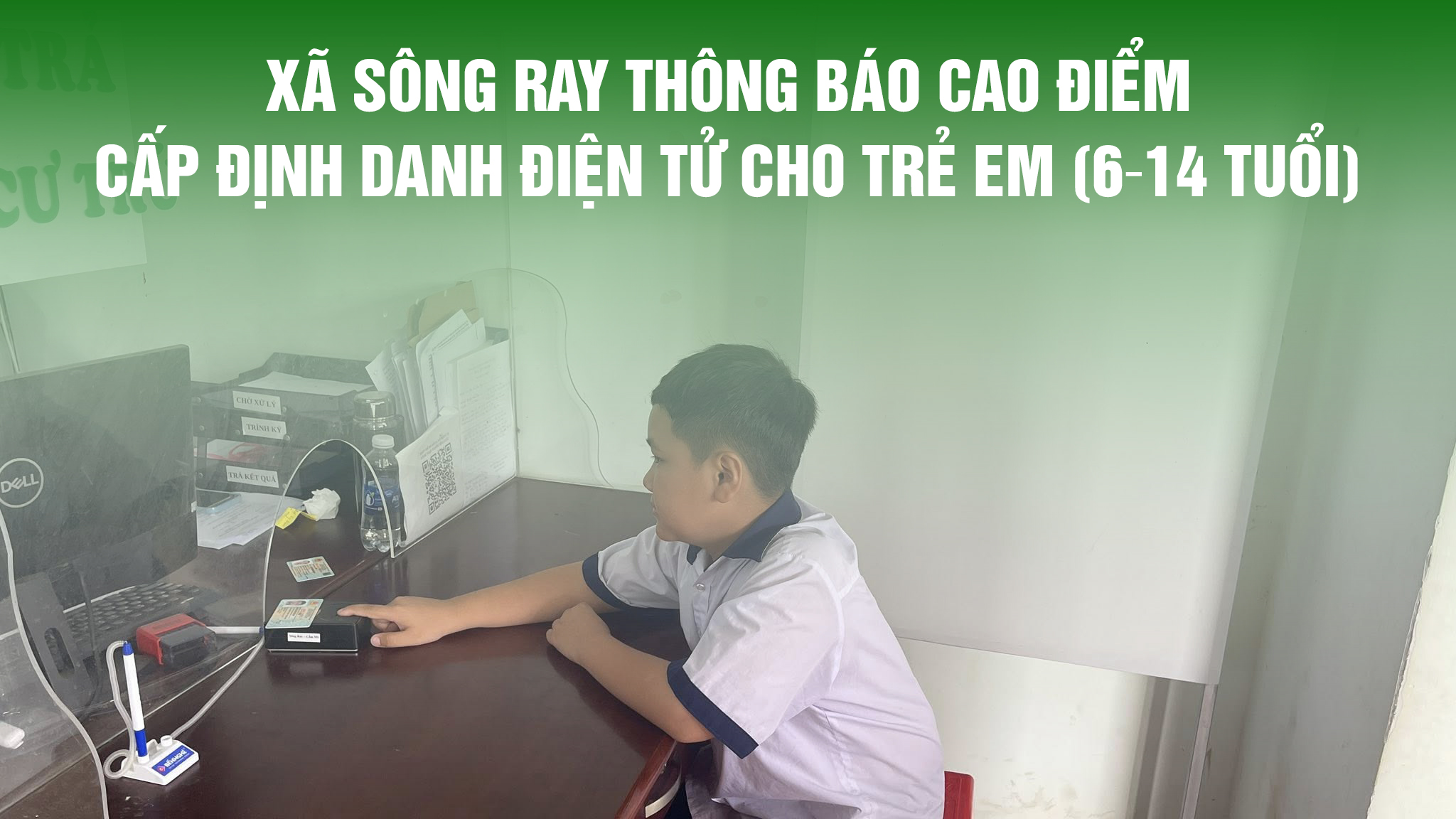 THÔNG BÁO VỀ VIỆC TRIỂN KHAI CAO ĐIỂM CẤP ĐỊNH DANH ĐIỆN TỬ VÀ THẺ CĂN CƯỚC CHO TRẺ EM TỪ 6 ĐẾN 14 TUỔI TRÊN ĐỊA BÀN XÃ SÔNG RAY