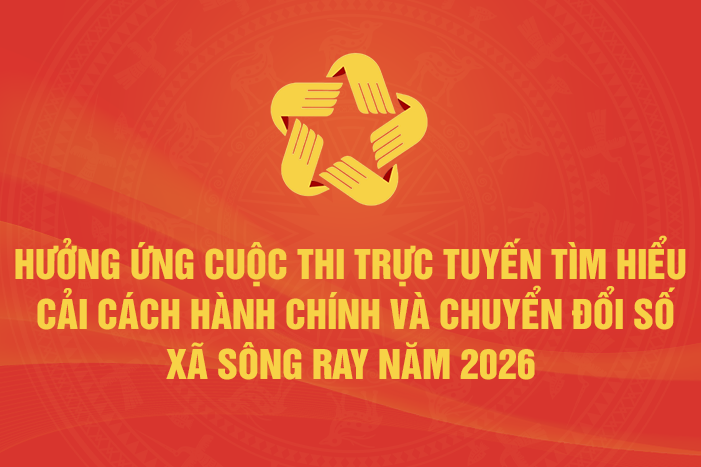 HƯỞNG ỨNG CUỘC THI TRỰC TUYẾN TÌM HIỂU CẢI CÁCH HÀNH CHÍNH VÀ CHUYỂN ĐỔI SỐ XÃ SÔNG RAY NĂM 2026