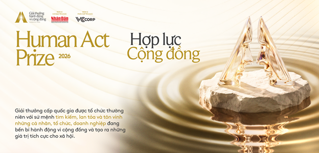 LAN TỎA NHỮNG HÀNH ĐỘNG ĐẸP VÌ CỘNG ĐỒNG – HƯỞNG ỨNG GIẢI THƯỞNG HUMAN ACT PRIZE 2026