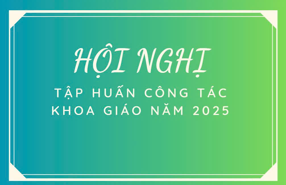 HỘI NGHỊ TRỰC TUYẾN TOÀN QUỐC TẬP HUẤN CÔNG TÁC KHOA GIÁO NĂM 2025