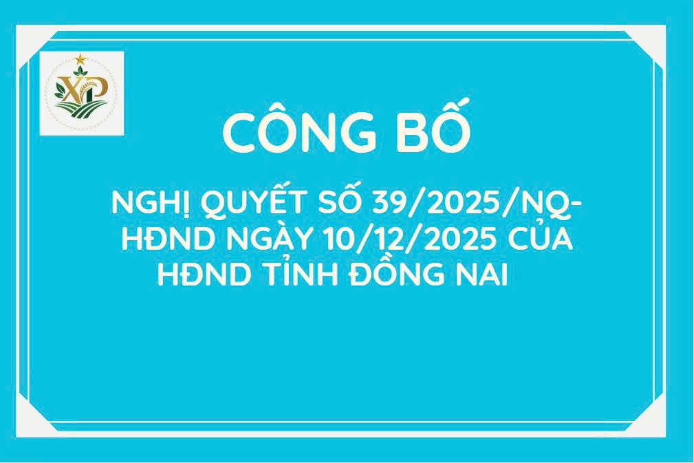 CÔNG BỐ NGHỊ QUYẾT SỐ 39/2025/NQ-HĐND NGÀY 10/12/2025 CỦA HĐND TỈNH ĐỒNG NAI