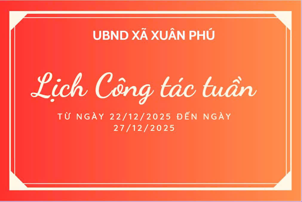 LỊCH CÔNG TÁC TUẦN CỦA UBND XÃ TỪ NGÀY 22/12/2025 ĐẾN NGÀY 27/12/2025