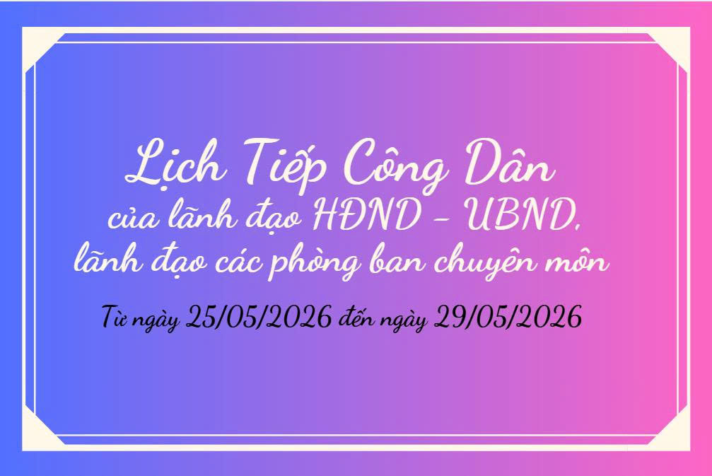 Lịch tiếp công dân của Lãnh đạo HĐND-UBND xã và lãnh đạo các phòng chuyên môn từ ngày 25/5/2026 đến 29/5/2026